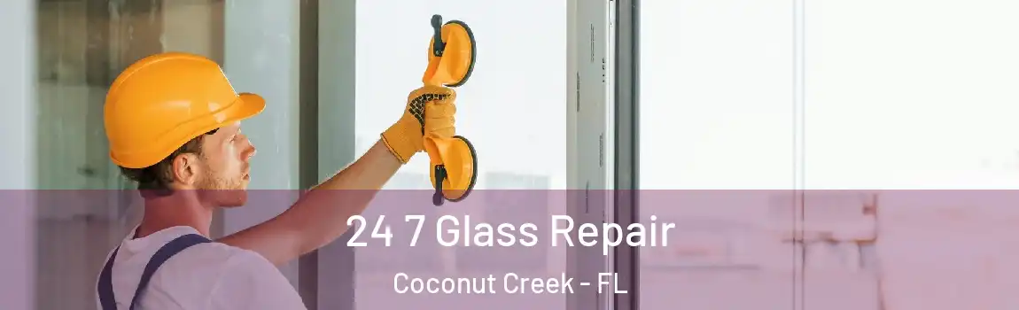  24 7 Glass Repair Coconut Creek - FL