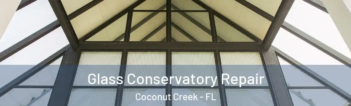  Glass Conservatory Repair Coconut Creek - FL